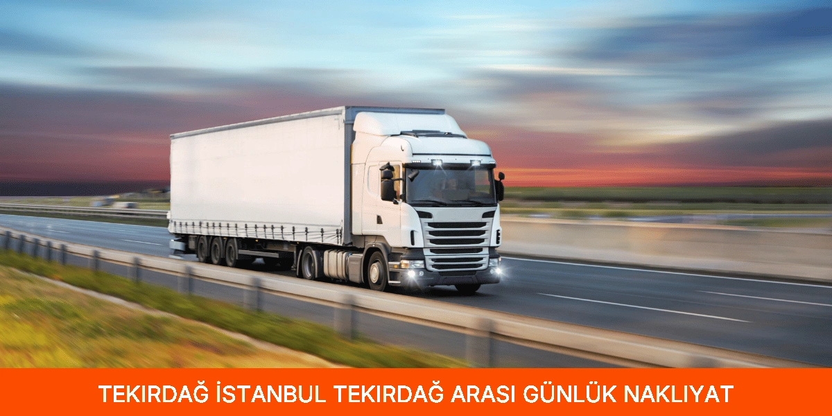 İstanbul Tekirdağ Arası Günlük Nakliyat